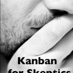 Kanban for skeptics - Clear answers to Kanban in software development